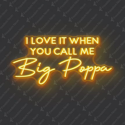 Golden Yellow I Love It When You Call Me Big Poppa Neon Sign