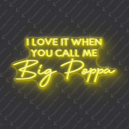 Lemon Yellow I Love It When You Call Me Big Poppa Neon Sign