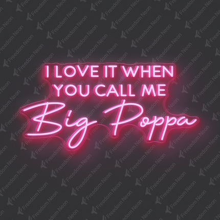 Light Pink I Love It When You Call Me Big Poppa Neon Sign