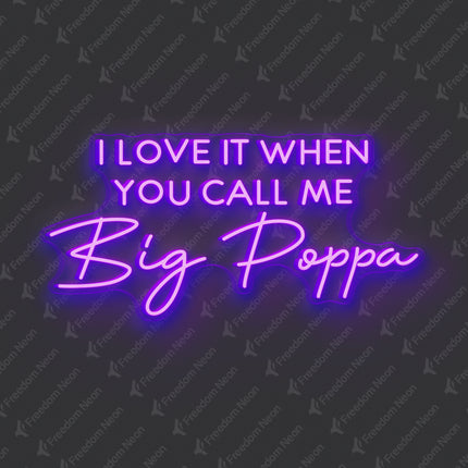 Purple I Love It When You Call Me Big Poppa Neon Sign