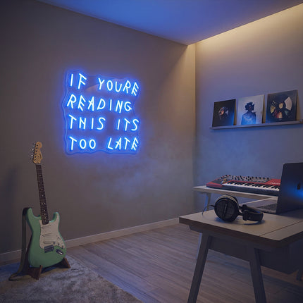 Blue If You're Reading This It's Too Late Neon Sign