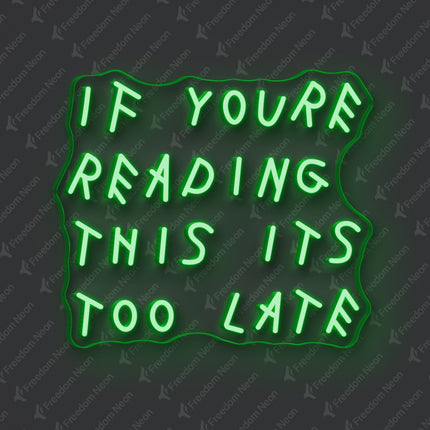 Green If You're Reading This It's Too Late Neon Sign