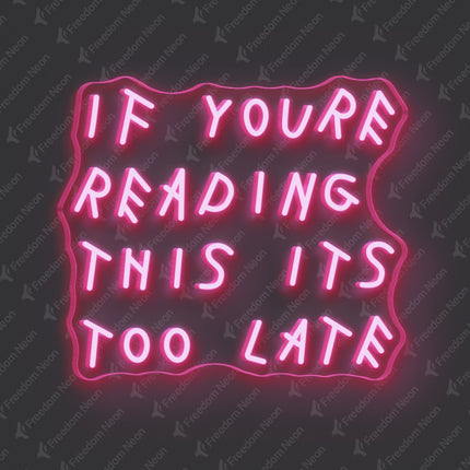 Light Pink If You're Reading This It's Too Late Neon Sign
