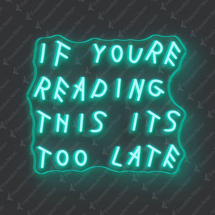 Mint Green If You're Reading This It's Too Late Neon Sign