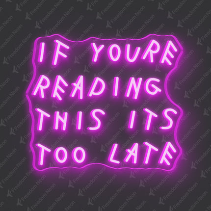 Pink If You're Reading This It's Too Late Neon Sign