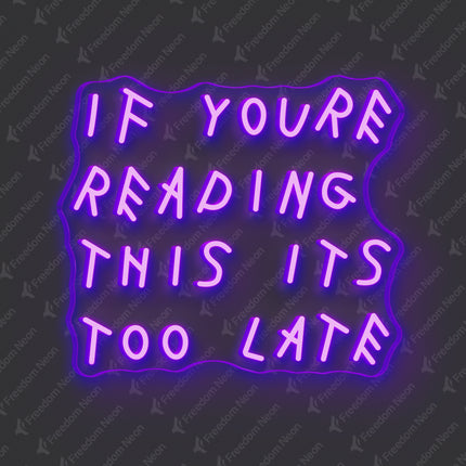 Purple If You're Reading This It's Too Late Neon Sign