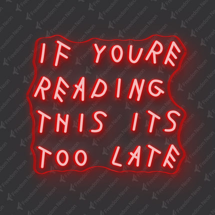 Red If You're Reading This It's Too Late Neon Sign