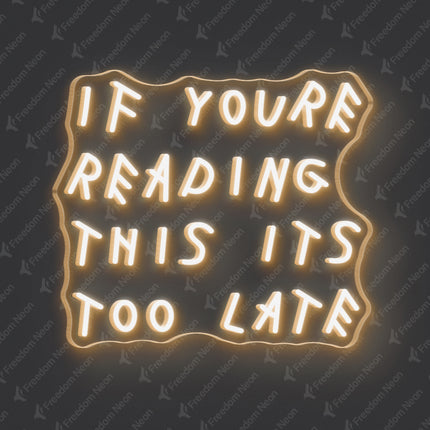 Warm White If You're Reading This It's Too Late Neon Sign