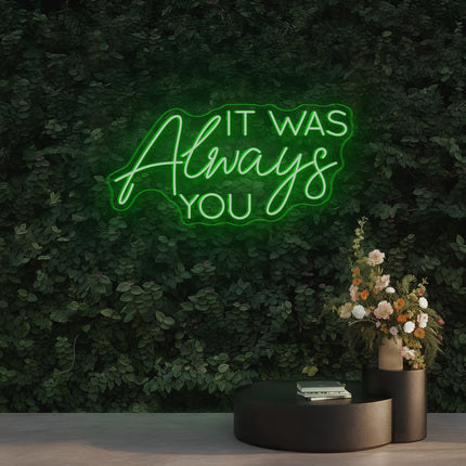 Green IT WAS Always You Neon Sign
