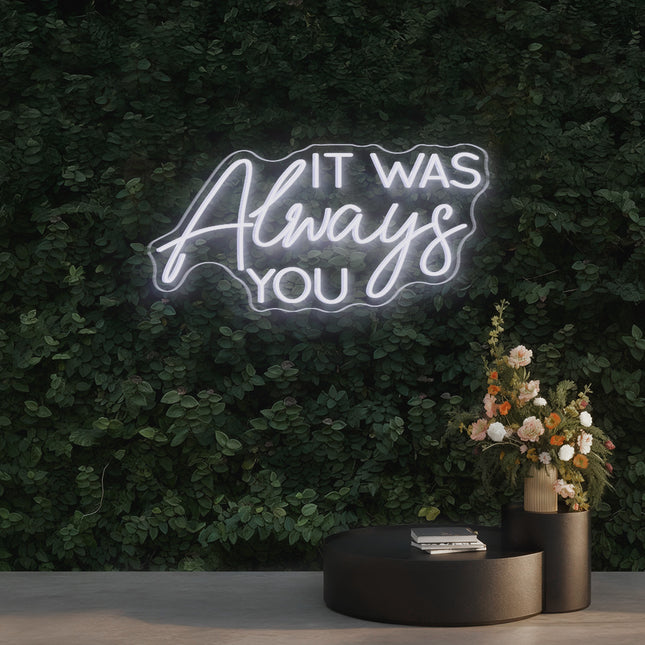 White IT WAS Always You Neon Sign