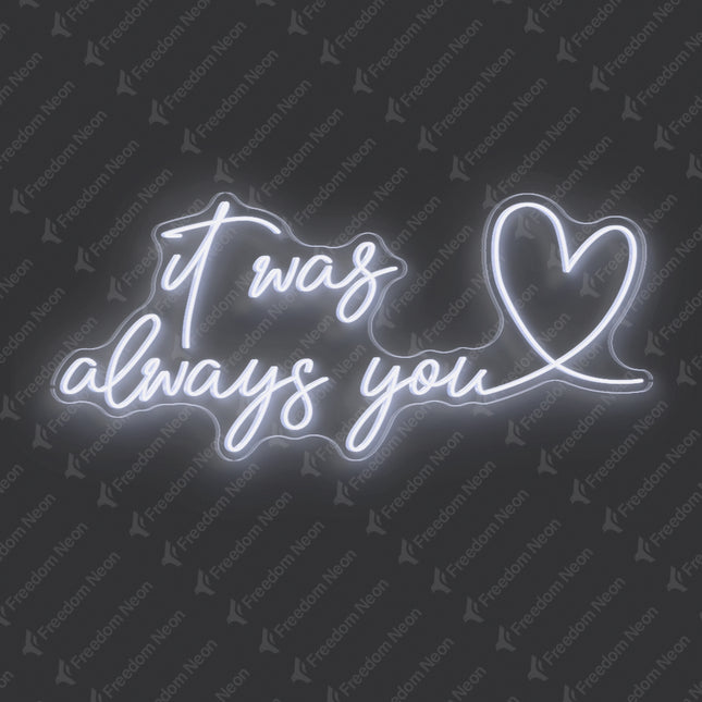 White It was always you with heart Neon Sign