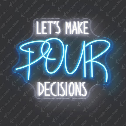 Ice Blue Let’s Make Our Decisions Neon Sign