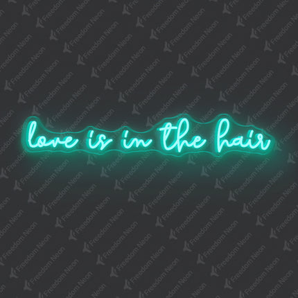 Mint Green Love Is in the Hair Neon Sign 2.0