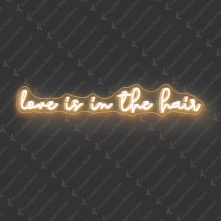 Warm White Love Is in the Hair Neon Sign 2.0