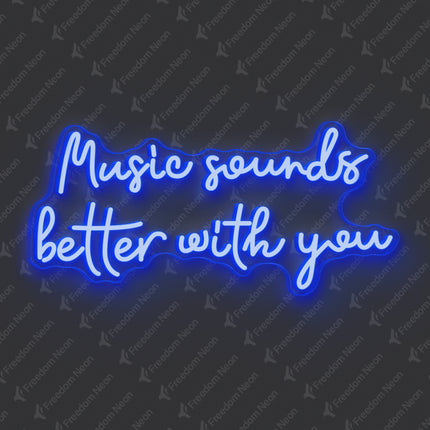 Blue Music Sounds Better With You Neon Sign