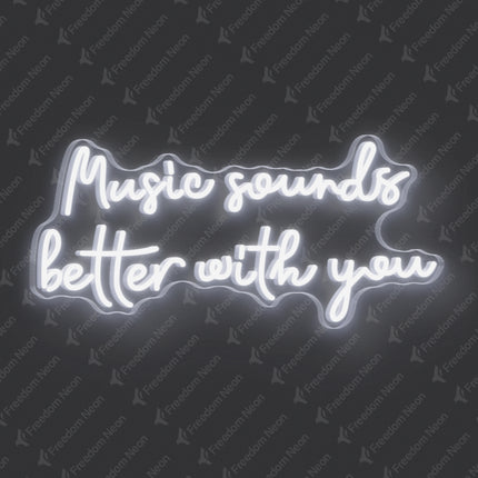 White Music Sounds Better With You Neon Sign