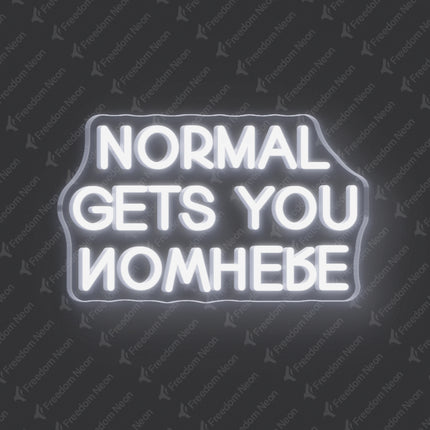 White Normal Gets You Nowhere Neon Sign