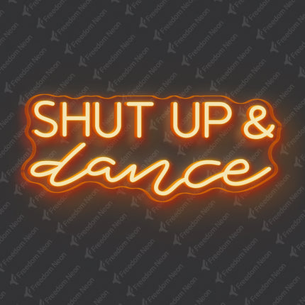 Orange Shut Up & Dance Neon Sign