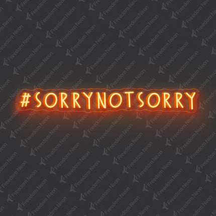 Orange Sorry Not Sorry Neon Sign