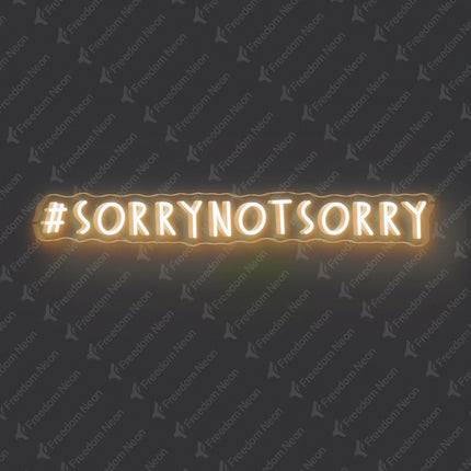 Warm White Sorry Not Sorry Neon Sign