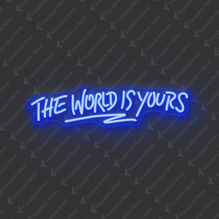 Blue The World Is Yours Neon Sign