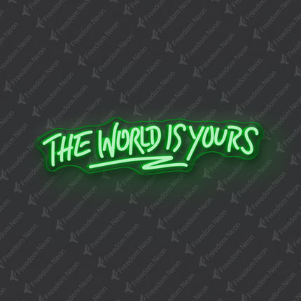 Green The World Is Yours Neon Sign