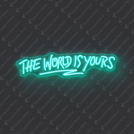 Mint Green The World Is Yours Neon Sign