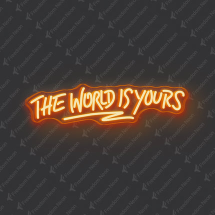 Orange The World Is Yours Neon Sign