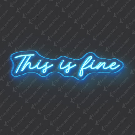 Ice Blue This Is Fine Neon Sign