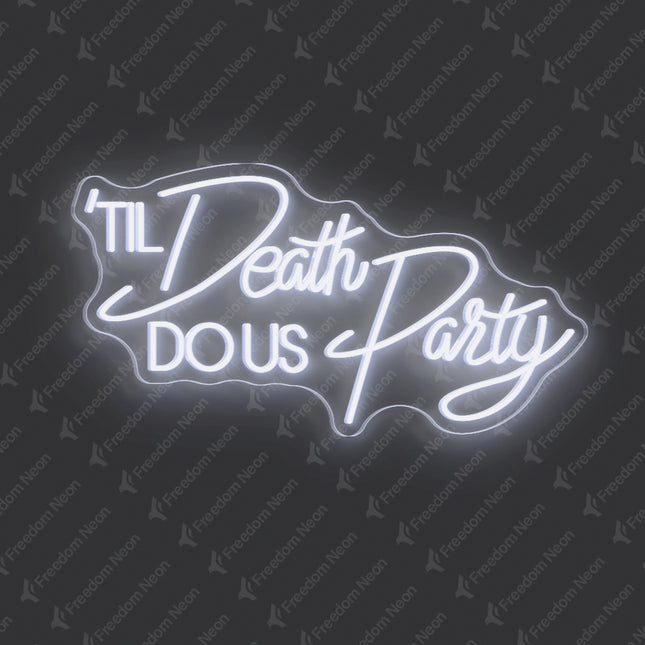 White 'Til Death DO Us Party Neon Sign 2.0