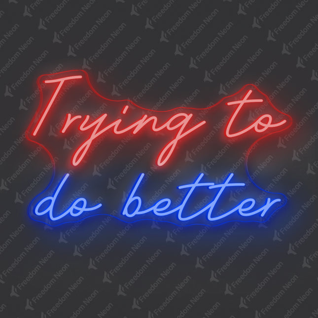 Red & Blue Trying to Do Better Neon Sign