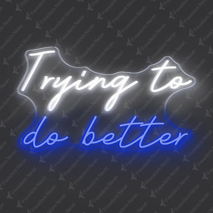 White & Blue Trying to Do Better Neon Sign