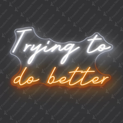 White & Orange Trying to Do Better Neon Sign