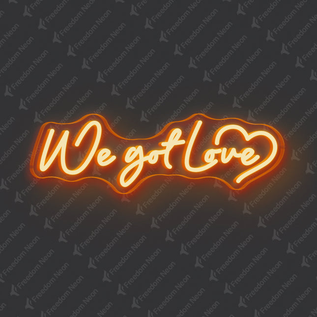 Orange We Got Love Neon Sign