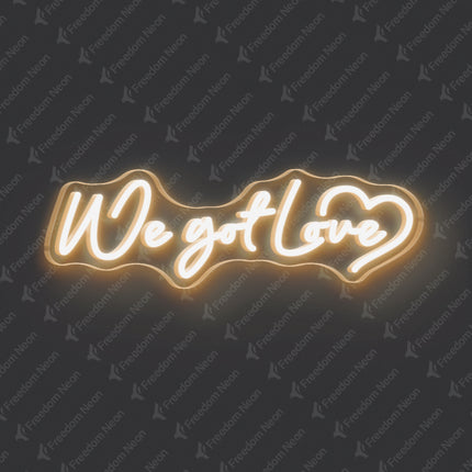 Warm White We Got Love Neon Sign
