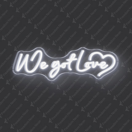 White We Got Love Neon Sign
