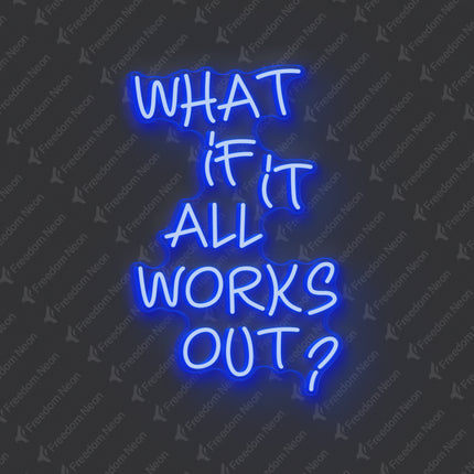 Blue What If It All Works Out Neon Sign