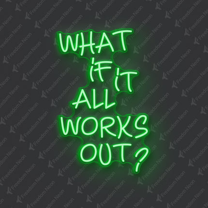 Green What If It All Works Out Neon Sign