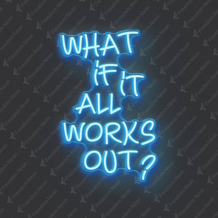 Ice Blue What If It All Works Out Neon Sign