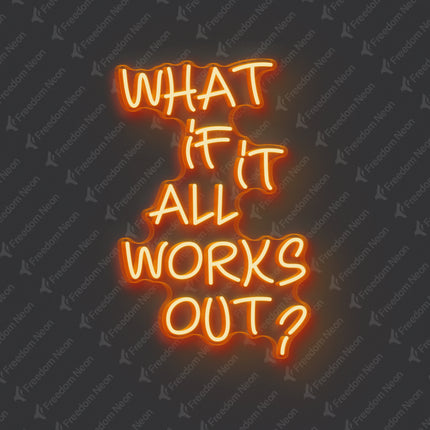 Orange What If It All Works Out Neon Sign