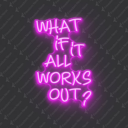 Pink What If It All Works Out Neon Sign
