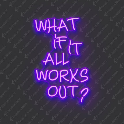 Purple What If It All Works Out Neon Sign