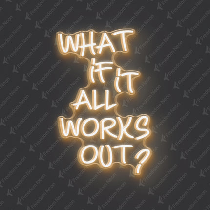 Warm White What If It All Works Out Neon Sign