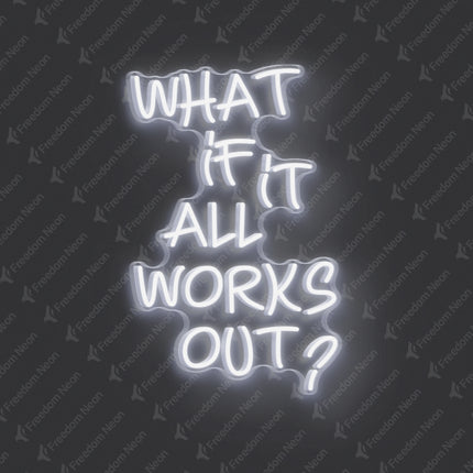 White What If It All Works Out Neon Sign