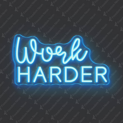 Ice Blue Work HARDER Neon Sign