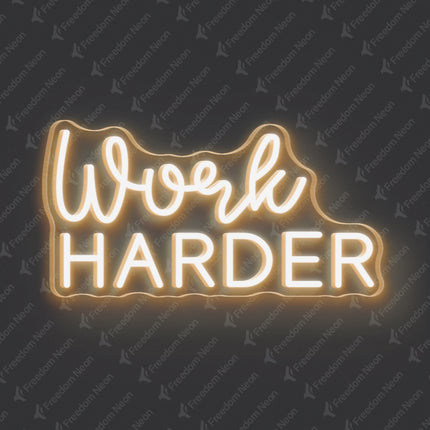 Warm White Work HARDER Neon Sign