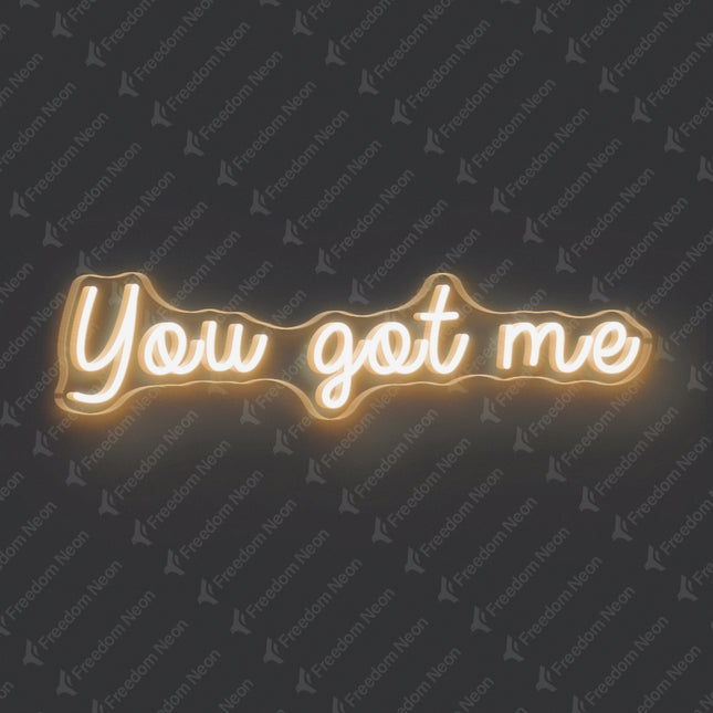 Warm White You Got Me Neon Sign