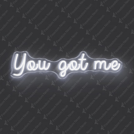 White You Got Me Neon Sign