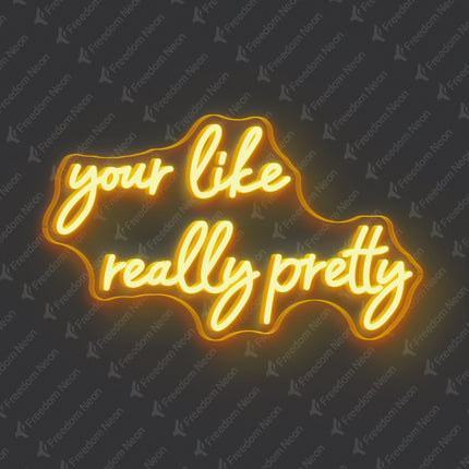 Golden Yellow Your Like Really Pretty Neon Sign