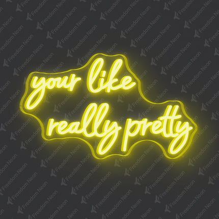 Lemon Yellow Your Like Really Pretty Neon Sign